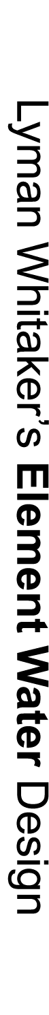 Lyman Whitaker’s Element Water Design