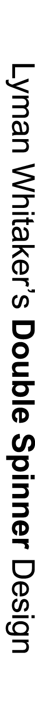 Lyman Whitaker’s Double Spinner Design