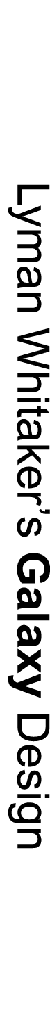Lyman Whitaker’s Galaxy Design