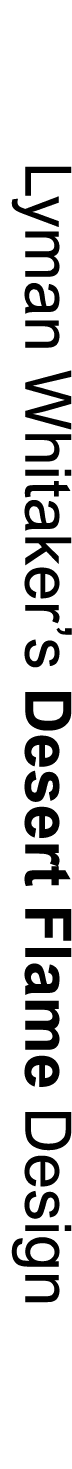 Lyman Whitaker’s Desert Flame Design